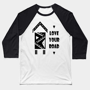 TINY HOUSE-LOVE YOUR ROAD BLACK Baseball T-Shirt